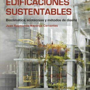 Edificaciones sustentables. Bioclimática, ecotecnias y métodos de diseño