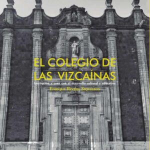 El Colegio de las Vizcaínas. Institución a tono con el desarrollo cultural y educativo